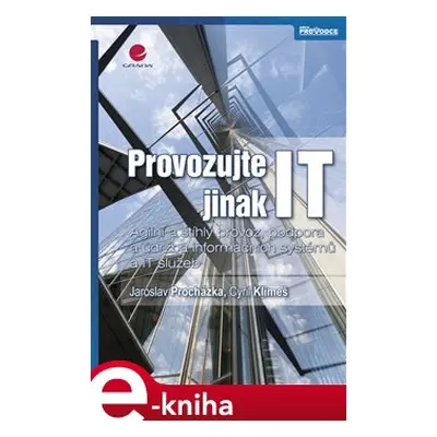 Provozujte IT jinak - Jaroslav Procházka, Cyril Klimeš