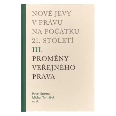 Nové jevy v právu na počátku 21. století - sv. 3 - Proměny veřejného práva - Michal Tomášek, Pav