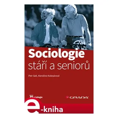 Sociologie stáří a seniorů - Karolína Kolesárová, Petr Sak