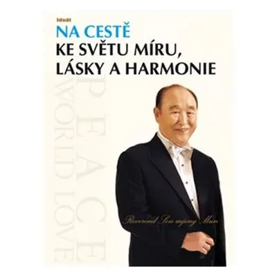 Na cestě ke světu míru, lásky a harmonie - Son-mjong Mun