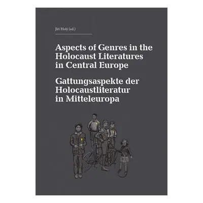 Aspects of Genres in the Holocaust Literatures in Central Europe / Die Gattungsaspekte der Holoc