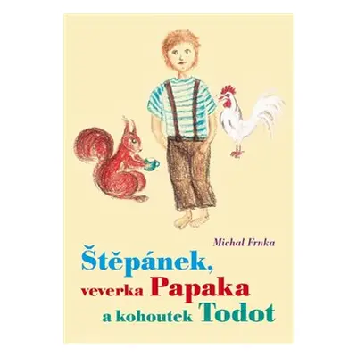 Štěpánek, veverka Papaka a kohoutek Todot - Michal Frnka