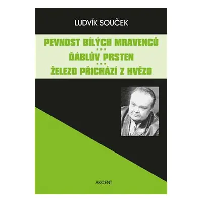 Pevnost bílých mravenců. Ďáblův prsten. Železo přichází z hvězd - Ludvík Souček