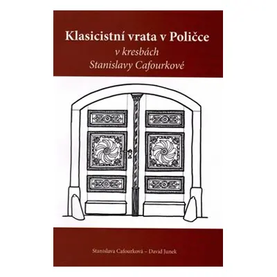 Klasicistní vrata v Poličce v kresbách Stanislavy Cafourkové - David Junek, Stanislava Cafourkov