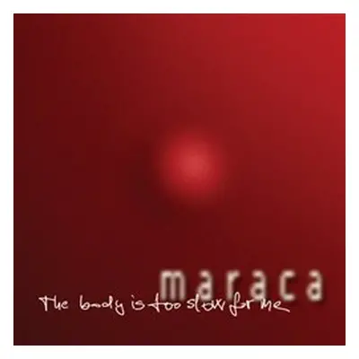 Maraca - The body is too slow for me CD