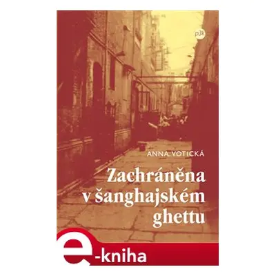 Zachráněna v šanghajském ghettu - Anna Votická