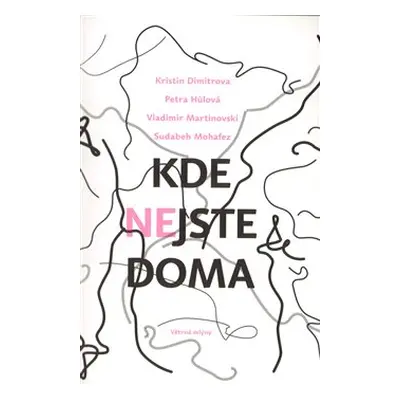 Kde nejste doma - Petra Hůlová, Kristin Dimitrova, Vladimir Marinovskij, Sudabeh Mohafez