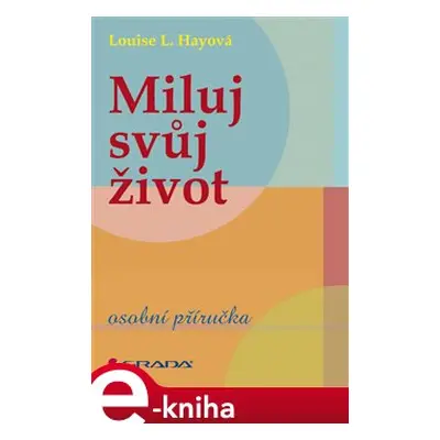 Miluj svůj život - Louise L. Hay