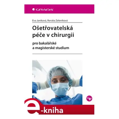 Ošetřovatelská péče v chirurgii - Eva Janíková, Renáta Zeleníková