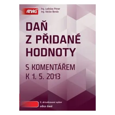 Daň z přidané hodnoty s komentářem k 1. 5. 2013 - Václav Benda, Ladislav Pitner