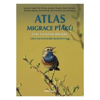 Atlas migrace ptáků ČR a SR - Petr Klvaňa, Jiří Formánek, David Horák, Miroslav Jelínek, Libor S