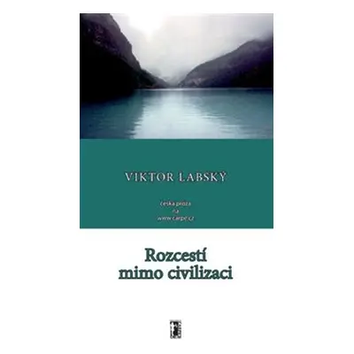 Rozcestí mimo civilizaci - Viktor Labský