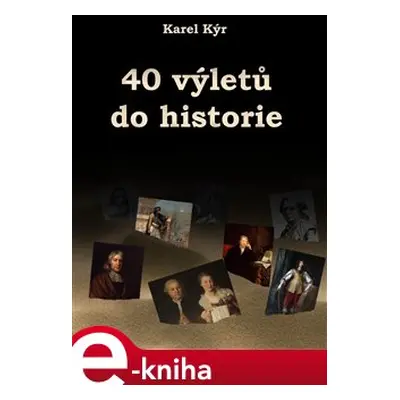 40 výletů do historie - Karel Kýr