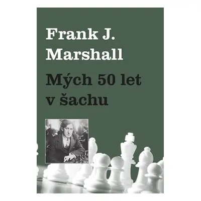 Mých 50 let v šachu - Frank J. Marshall