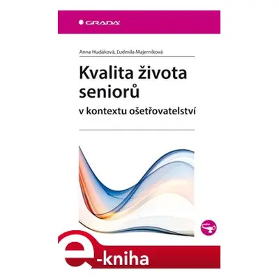 Kvalita života seniorů v kontextu ošetřovatelství - Anna Hudáková, Ludmila Majerníková