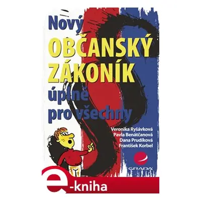 Nový občanský zákoník úplně pro všechny - Veronika Ryšávková, Pavla Benátčanová, kol.