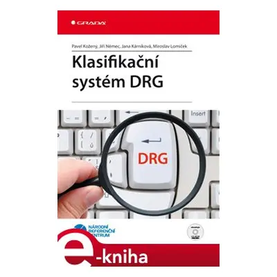 Klasifikační systém DRG - Pavel Kožený, Jiří Němec, Jana Kárníková, Miroslav Lomíček