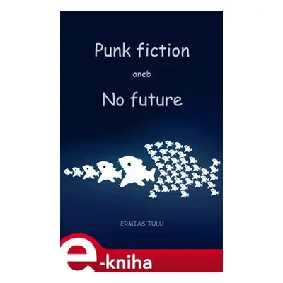 Punk fiction aneb No future - Ermias Tulu