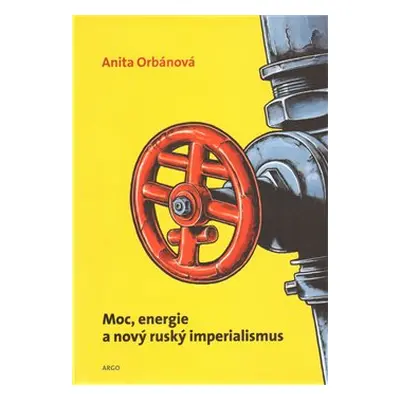 Moc, energie a nový ruský imperialismus - Anita Orbánová