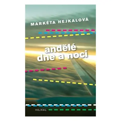 Andělé dne a noci - Markéta Hejkalová