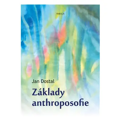 Základy anthroposofie - Jan Dostal