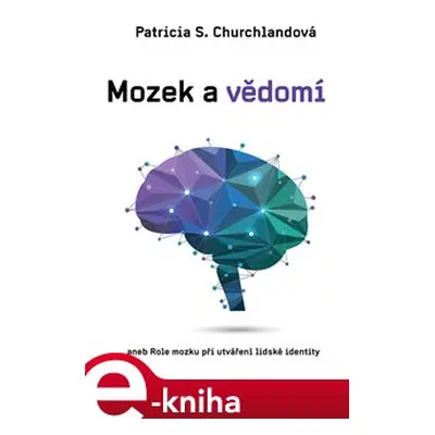 Mozek a vědomí - Patricia Churchlandová