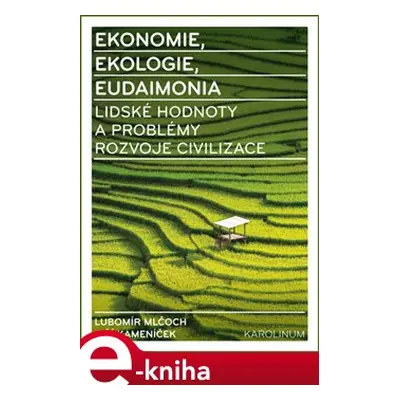 Ekonomie, ekologie, eudaimonia - Lubomír Mlčoch, Jiří Kameníček