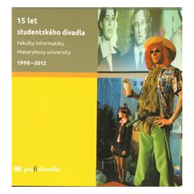 15 let studentského divadla Fakulty informatiky Masarykovy univerzity 1998-2012 - Josef Prokeš