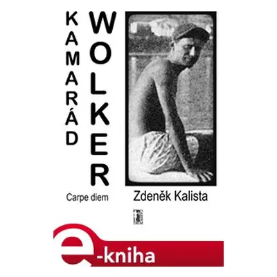 Kamarád Wolker - Zdeněk Kalista