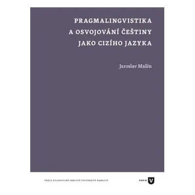 Pragmalingvistika a osvojování češtiny jako cizího jazyka - Jaroslav Mašín