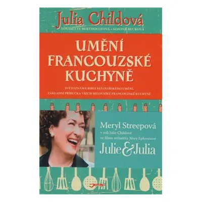 Umění francouzské kuchyně - Julia Childová, Simone Becková, Louisette Berthollová