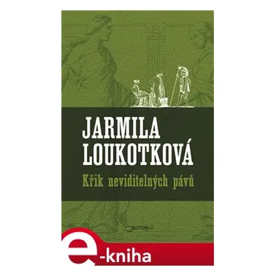 Křik neviditelných pávů - Jarmila Loukotková