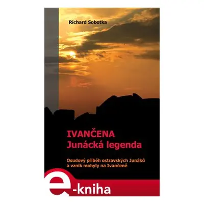 Ivančena – junácká legenda - Richard Sobotka