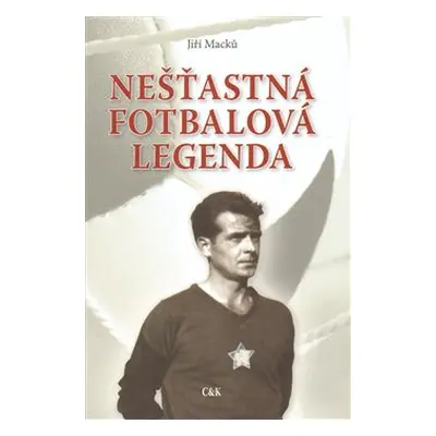 Nešťastná fotbalová legenda - Jiří Macků