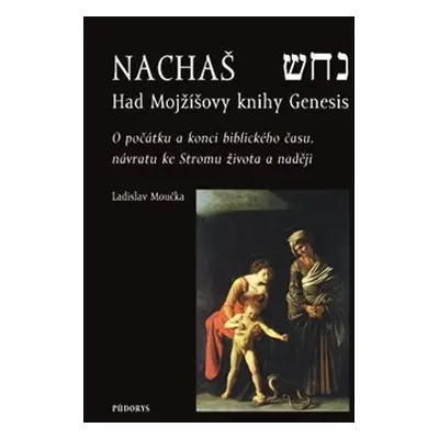 Nachaš – Had Mojžíšovy knihy Genesis - Ladislav Moučka