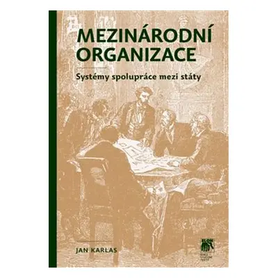 Mezinárodní organizace: systémy spolupráce mezi státy - Jan Karlas