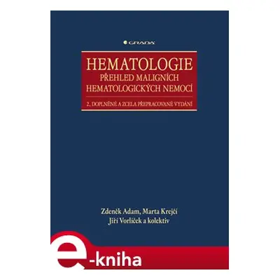 Hematologie - Přehled maligních hematologických nemocí - Zdeněk Adam, Marta Krejčí, Jiří Vorlíče