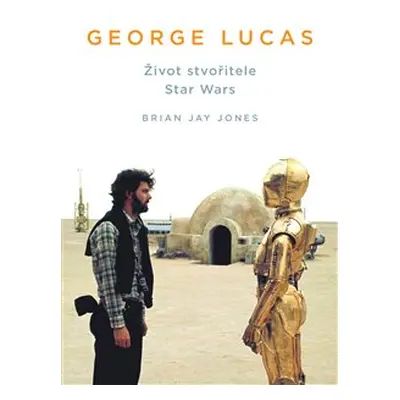 George Lucas - Brian Jay Jones