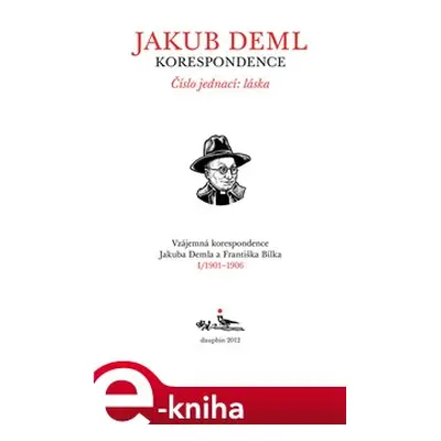 Číslo jednací: láska (Kniha I. 1901-1906) - Jakub Deml, František Bílek