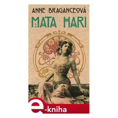 Mata Hari - Anne Braganceová