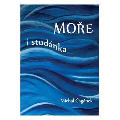 Moře i studánka - Michal Čagánek