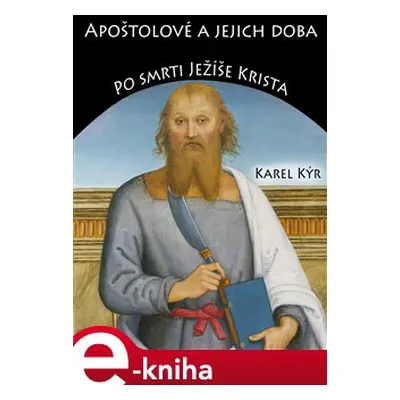 Apoštolové a jejich doba - Karel Kýr