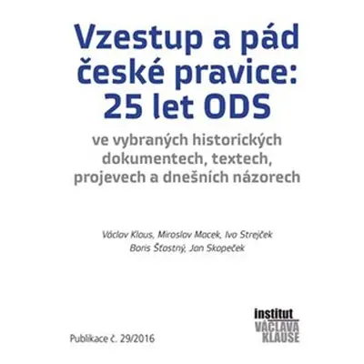 Vzestup a pád české pravice: 25 let ODS - Václav Klaus, Miroslav Macek, Ivo Strejček, Boris Šťas