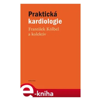 Praktická kardiologie - kolektiv, František Kölbel