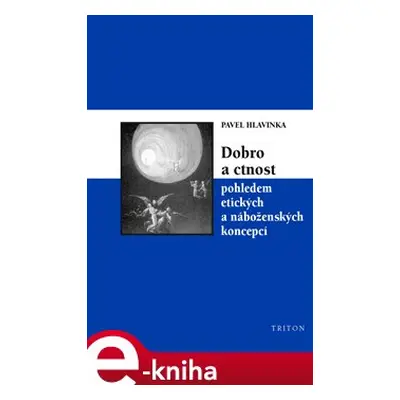 Dobro a ctnost pohledem etických a náboženských koncepcí - Pavel Hlavinka