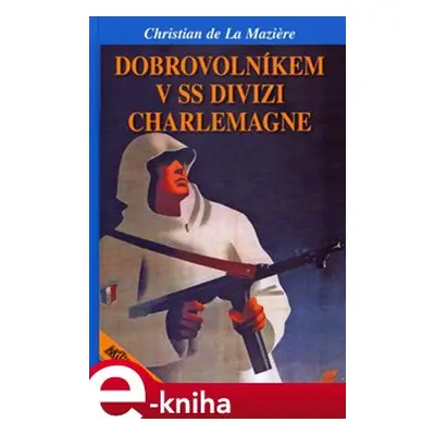 Dobrovolníkem v SS divizi Charlemagne - Christian de La Maziere