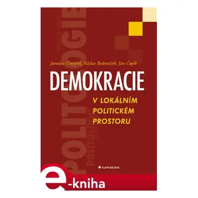 Demokracie v lokálním politickém prostoru - Jaroslav Čmejrek, Václav Bubeníček, Jan Čopík