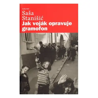 Jak voják opravuje gramofon - Saša Stanišič