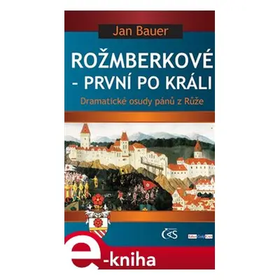 Rožmberkové – první po králi - Jan Bauer