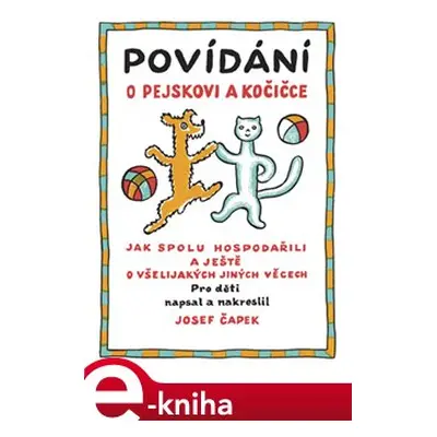 Povídání o pejskovi a kočičce - Josef Čapek